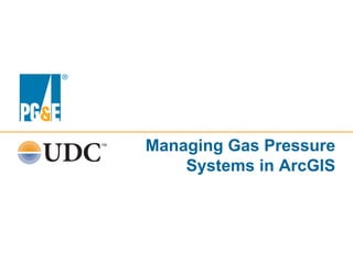 Managing  Gas  Pressure  
Systems  in  ArcGIS
 