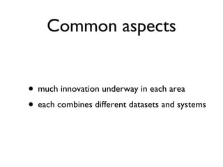 Common aspects much innovation underway in each area each combines different datasets and systems 