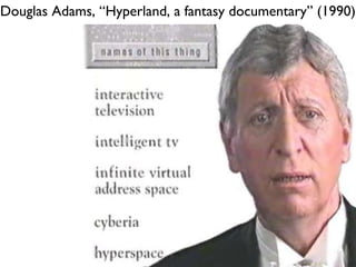 Douglas Adams, “Hyperland, a fantasy documentary” (1990) 