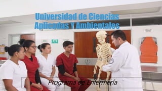 Universidad de Ciencias
Aplicadas Y Ambientales
Programa de Enfermería
 
