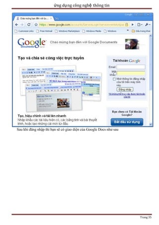 ứng dụ ng công nghệ thông tin

Sau khi đăng nhập thì bạn sẽ có giao diện của Google Docs như sau

Trang 35

 