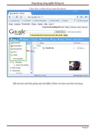 ứng dụ ng công nghệ thông tin
Chọn New và đầu tiên tạo một Document.

Một tab mới xuất hiện giống như một Office Editor cho bạn soạn thảo nội dung

Trang 37

 