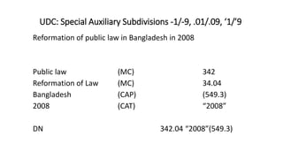 UDC: Special Auxiliary Subdivisions -1/-9, .01/.09, ‘1/’9
Reformation of public law in Bangladesh in 2008
Public law (MC) ...