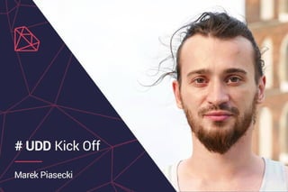 # UDD Kick off - Marek Piasecki
