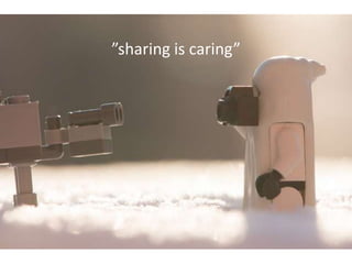”sharing is caring”
 