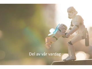 Del av vår vardag
 