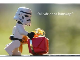 ”all världens kunskap”
 