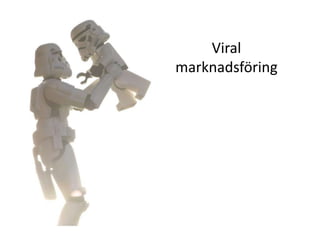 Viral
marknadsföring
 