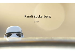 Randi Zuckerberg
     ”poke”
 