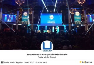 Social Media Report - 2 mars 2017 - 2 mars 2017
Rencontres du 2 mars spéciales Présidentielle
Social Media Report
 