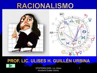 EPISTEMOLOGÍA - Lic. Ulises
Humberto Guillén Urbina.
1
 