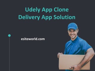 Udely App Clone
Delivery App Solution
esiteworld.com
 