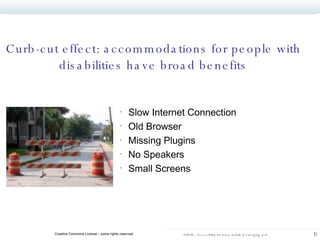 Slow Internet Connection  Old Browser  Missing Plugins  No Speakers  Small Screens  Curb-cut effect: accommodations for people with disabilities have broad benefits 