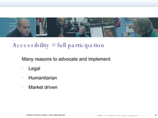 Accessibility = full participation Many reasons to advocate and implement Legal Humanitarian Market driven 