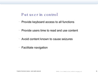 Provide keyboard access to all functions Provide users time to read and use content Avoid content known to cause seizures Facilitate navigation Put user in control 
