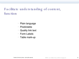 Facilitate understanding of content,  function Plain language  Predictable  Quality link text Form Labels  Table mark-up 