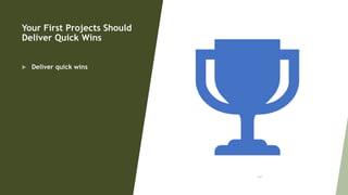 Your First Projects Should
Deliver Quick Wins
 Deliver quick wins
107
 
