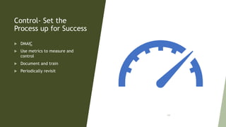 Control- Set the
Process up for Success
 DMAIC
 Use metrics to measure and
control
 Document and train
 Periodically revisit
109
 