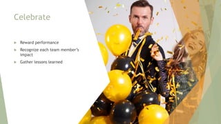 Celebrate
 Reward performance
 Recognize each team member’s
impact
 Gather lessons learned
110
 
