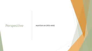 Perspective MAINTAIN AN OPEN MIND
88
 