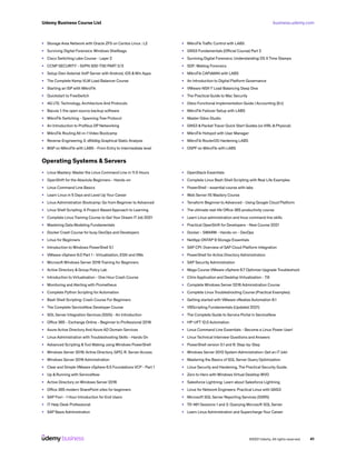 business.udemy.com
Udemy Business Course List
©2021 Udemy. All rights reserved. 41
•	 Storage Area Network with Oracle ZFS on Centos Linux : L2
•	 Surviving Digital Forensics: Windows Shellbags
•	 Cisco Switching Labs Course - Layer 2
•	 CCNP SECURITY - SVPN 300-730 PART 2/3
•	 Setup Own Asterisk VoIP Server with Android, iOS &Win Apps
•	 The Complete Kemp VLM Load Balancer Course
•	 Starting an ISP with MikroTik
•	 Quickstart to FreeSwitch
•	 4G LTE: Technology, Architecture And Protocols
•	 Bacula 1: the open source backup software
•	 MikroTik Switching - Spanning Tree Protocol
•	 An Introduction to Profibus DP Networking
•	 MikroTik Routing All-in-1 Video Bootcamp
•	 Reverse Engineering 3: x64dbg Graphical Static Analysis
•	 BGP on MikroTik with LABS - From Entry to Intermediate level
•	 MikroTik Traffic Control with LABS
•	 GNS3 Fundamentals (Official Course) Part 2
•	 Surviving Digital Forensics: Understanding OS X Time Stamps
•	 SDF: Weblog Forensics
•	 MikroTik CAPsMAN with LABS
•	 An Introduction to Digital Platform Governance
•	 VMware NSX-T Load Balancing Deep Dive
•	 The Practical Guide to Mac Security
•	 Odoo Functional Implementation Guide | Accounting [En]
•	 MikroTik Failover Setup with LABS
•	 Master Odoo Studio
•	 GNS3 & Packet Tracer Quick Start Guides (vs VIRL & Physical)
•	 MikroTik Hotspot with User Manager
•	 MikroTik RouterOS Hardening LABS
•	 OSPF on MikroTik with LABS
Operating Systems & Servers
•	 Linux Mastery: Master the Linux Command Line in 11.5 Hours
•	 OpenShift for the Absolute Beginners - Hands-on
•	 Linux Command Line Basics
•	 Learn Linux in 5 Days and Level Up Your Career
•	 Linux Administration Bootcamp: Go from Beginner to Advanced
•	 Linux Shell Scripting: A Project-Based Approach to Learning
•	 Complete Linux Training Course to Get Your Dream ITJob 2021
•	 Mastering Data Modeling Fundamentals
•	 Docker Crash Course for busy DevOps and Developers
•	 Linux for Beginners
•	 Introduction to Windows PowerShell 5.1
•	 VMware vSphere 6.0 Part 1 - Virtualization, ESXi and VMs
•	 Microsoft Windows Server 2016 Training for Beginners
•	 Active Directory & Group Policy Lab
•	 Introduction to Virtualization - One Hour Crash Course
•	 Monitoring and Alerting with Prometheus
•	 Complete Python Scripting for Automation
•	 Bash Shell Scripting: Crash Course For Beginners
•	 The Complete ServiceNow Developer Course
•	 SQL Server Integration Services (SSIS) - An Introduction
•	 Office 365 - Exchange Online - Beginner to Professional 2019
•	 Azure Active Directory And Azure AD Domain Services
•	 Linux Administration with Troubleshooting Skills - Hands On
•	 Advanced Scripting &Tool Making using Windows PowerShell
•	 Windows Server 2019: Active Directory, GPO, R. Server Access
•	 Windows Server 2016 Administration
•	 Clear and Simple VMware vSphere 6.5 Foundations VCP - Part 1
•	 Up & Running with ServiceNow
•	 Active Directory on Windows Server 2016
•	 Office 365 modern SharePoint sites for beginners
•	 SAP Fiori - 1 Hour Introduction for End Users
•	 IT Help Desk Professional
•	 SAP Basis Administration
•	 OpenStack Essentials
•	 Complete Linux Bash Shell Scripting with Real Life Examples
•	 PowerShell - essential course with labs
•	 Web Server IIS Mastery Course
•	 Terraform Beginner to Advanced - Using Google Cloud Platform
•	 The ultimate real-life Office 365 productivity course
•	 Learn Linux administration and linux command line skills
•	 Practical OpenShift for Developers - New Course 2021
•	 Docker - SWARM - Hands-on - DevOps
•	 NetApp ONTAP 9 Storage Essentials
•	 SAP CPI: Overview of SAP Cloud Platform Integration
•	 PowerShell for Active Directory Administrators
•	 SAP Security Administration
•	 Mega Course VMware vSphere 6.7 Optimize Upgrade Troubleshoot
•	 Citrix Application and Desktop Virtualization - 7.6
•	 Complete Windows Server 2016 Administration Course
•	 Complete Linux Troubleshooting Course (Practical Examples)
•	 Getting started with VMware vRealize Automation 8.1
•	 VBScripting Fundamentals (Updated 2021)
•	 The Complete Guide to Service Portal in ServiceNow
•	 HP-UFT 12.0 Automation
•	 Linux Command Line Essentials - Become a Linux Power User!
•	 Linux Technical Interview Questions and Answers
•	 PowerShell version 5.1 and 6: Step-by-Step
•	 Windows Server 2012 System Administration: Get an IT Job!
•	 Mastering the Basics of SQL Server Query Optimization
•	 Linux Security and Hardening, The Practical Security Guide.
•	 Zero to Hero with Windows Virtual Desktop WVD
•	 Salesforce Lightning: Learn about Salesforce Lightning
•	 Linux for Network Engineers: Practical Linux with GNS3
•	 Microsoft SQL Server Reporting Services (SSRS)
•	 70-461 Sessions 1 and 2: Querying Microsoft SQL Server
•	 Learn Linux Administration and Supercharge Your Career
 