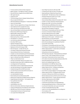 business.udemy.com
Udemy Business Course List
©2021 Udemy. All rights reserved. 42
•	 IT service operations and Service Desk management
•	 Master Computers - From Beginner to Expert in One Week
•	 Microsoft SQL Server Integration Services (SSIS) Training
•	 SAP Logistic Execution
•	 Introduction to SIP
•	 IT &Technical Support Guide to Helpdesk, Desktop & Servers
•	 Get up to speed with Windows 10
•	 SAP Extended Warehouse Management - Fundamentals of SAP EWM
•	 Ubuntu Linux Server Basics
•	 vSphere 7 Overview: Upgrade Demos, Changes, & New Features
•	 The Complete Job Control Language (JCL) Course.
•	 TOTAL: Active Directory with Windows Server 2016
•	 Clear and Simple VMware Certified Associate (VCA-DBT)
•	 Windows Server 2019 Training for Beginners
•	 Mastering DNS on Windows Server 2016
•	 Ultimate ServiceNow GRC Course
•	 Mastering Group Policy on Windows Server 2016
•	 Citrix NetScaler 12 - Introduction
•	 Linux Performance Monitoring &Analysis
•	 ServiceNow ITSM Processes
•	 Application Packaging Training
•	 All You Need to Know About REST Integration In ServiceNow
•	 Migrating from Microsoft Exchange to O365
•	 Mac OS X Superuser - Use Mac OS X like a Pro
•	 Linux System Programming Techniques & Concepts
•	 Advanced Windows Performance Troubleshooting
•	 Complete Linux Security & Hardening with Practical Examples
•	 Master Salesforce Lightning Reports, Dashboards & Listviews
•	 Hyper-V on Windows Server 2016 and Windows 10
•	 3 Days Linux Administration Course
•	 Learning Linux Essentials: Taking your first steps in Linux
•	 ServiceNow Kickstart: Basic Skills for CMDB Administration
•	 Linux Diagnostics And Troubleshooting
•	 Oracle Analytic Functions In-Depth &Advanced Oracle SQL
•	 Learn Microsoft Windows 10 the Easy Way for Beginners
•	 Complete Exchange 2013 and 2016 Practical Guide
•	 Linux Inter Process Communication (IPC) from Scratch in C
•	 Salesforce Lightning Framework
•	 Linux High Availability Clustering
•	 Remote Desktop Services Windows Server 2016
•	 Windows Server Update Services (WSUS) Training For Beginners
•	 Google Workspace (G Suite) Admin - The Complete Course
•	 Securing Windows Server 2016
•	 macOS Catalina Basics
•	 Use SAP BRFplus Like a Pro!
•	 SQL Server Administration: (SQL Server Integration Services)
•	 Creating and Managing Azure Virtual Machines with PowerShell
•	 SAP GRC Access Control 10 Connector Configuration
•	 Creating Graphical Interfaces for Powershell Scripts
•	 Linux Logical Volume Manager (LVM)
•	 How To Begin Your Career As a SQL Server DBA
•	 IT Professional 2.0: Take Your Career To The Next Level
•	 Mastering Windows 10 Made Easy Training Tutorial
•	 Real World SAP - Plant Maintenance Orders and Notifications
•	 Help Desk Professional: A guide to your IT career
•	 Learn Windows & Linux Command Line
•	 Clear and Simple VMware vSphere 6.5 Foundations VCP - Part 2
•	 CentOS 7 Linux Server: Alternative to Red Hat Enterprise
•	 Windows Server 2019 - Go from Zero to Hero (2020)
•	 SAP Plant Maintenance(PM) Module Online Classes
•	 Unleashing the Mac OS X Terminal for Absolute Beginners
•	 Microsoft Power Virtual Agents for beginners
•	 70-461 Session 3: Querying Microsoft SQL Server (T-SQL)
•	 Command Line Essentials: Git Bash for Windows
•	 SQL Server Reporting Services Part 1 (SSRS)
•	 Ubuntu Desktop for Beginners: Start Using Linux Today!
•	 NGINX, Apache, SSL Encryption - Certification Course
•	 Red Hat Enterprise Linux (EL) Administration
•	 VMware vSphere 6.0 Part 3 - Storage, Resources, VM Migration
•	 [Active Directory] Management using Windows PowerShell
•	 Learn the Mac Terminal Today
•	 70-461 Session 4: Querying Microsoft SQL Server (T-SQL)
•	 70-461 Session 5: Querying Microsoft SQL Server (write SQL)
•	 VMware vSphere 6.0 Part 2 - vCenter, Alarms and Templates
•	 Complete SAP OS/DB Migration
•	 Getting Started with Azure Virtual Machines
•	 SFTP Client/Server Deep Dive - With OpenSSH Server &WinSCP
•	 System C Project - Write a Garbage Collector from Scratch
•	 Oracle Solaris 11 Administration and Sun Cluster Practical
•	 All You Need to Know About ServiceNow Development (New York)
•	 Administering Windows Server 2012 (70-411)
•	 Build Your Own NetApp Storage Lab, For Free!
•	 High Availability for the LAMP Stack, Step-by-Step
•	 How to automate active directory labs for pentesting
•	 VMware vSphere 6.0 Part 5 - VM Backup and Replication
•	 The Perfect Nginx Server - Ubuntu Edition
•	 How to Perform an Express Migration from Exchange to O365
•	 VMware vSphere 6.0 Part 6 - P2V Migrations With Converter
•	 Introduction to Windows Server 2012 & Linux for Beginners
•	 Windows Deployment Services: Build Your Server From Scratch
•	 VMware vSphere 6.0 Part 4 - Clusters, Patching, Performance
•	 SQL Server Reporting Services Part 2 (SSRS)
•	 Your own SAP Cloud System in 30 minutes
•	 Fundamental Computing Skills for the Digital Middle Age
•	 Taming Google Workspace (G Suite) - An Administrator Guide
•	 Linux Security Fundamentals: Level up your security skills
•	 The Day to Day Real World SQL Server DBA
•	 Hands-on Linux: Self-Hosted WordPress for Linux Beginners
•	 The Foundations of SIP
•	 SQL Server 2017 Express Basics
 
