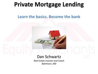Private Mortgage Lending
Learn the basics. Become the bank
Dan Schwartz
Real Estate Investor and Coach
Baltimore, MD
 