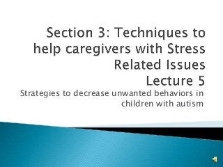 Strategies to decrease unwanted behaviors in
children with autism

 