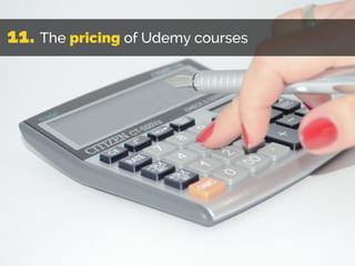11. The pricing of Udemy courses
 