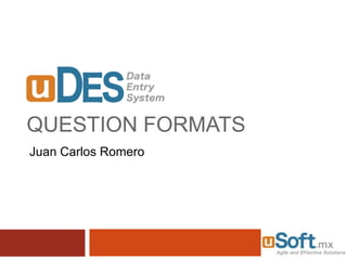 QUESTION FORMATS
Juan Carlos Romero
 