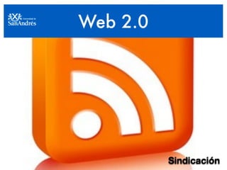 Web 2.0




          Sindicación
 