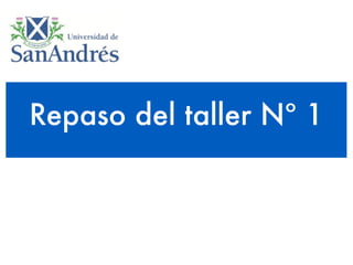 Repaso del taller Nº 1
 