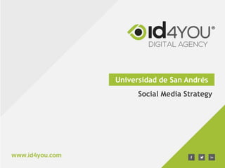 Universidad de San Andrés
Social Media Strategy
 