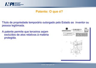 Patente: O que é? Título de propriedade temporário outorgado pelo Estado ao  inventor ou pessoa legitimada. A patente permite que terceiros sejam  excluídos de atos relativos à matéria  protegida. 