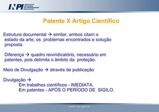 Patente X Artigo Científico   Estrutura documental    similar, ambos citam o  estado da arte, os  problemas encontrados e...