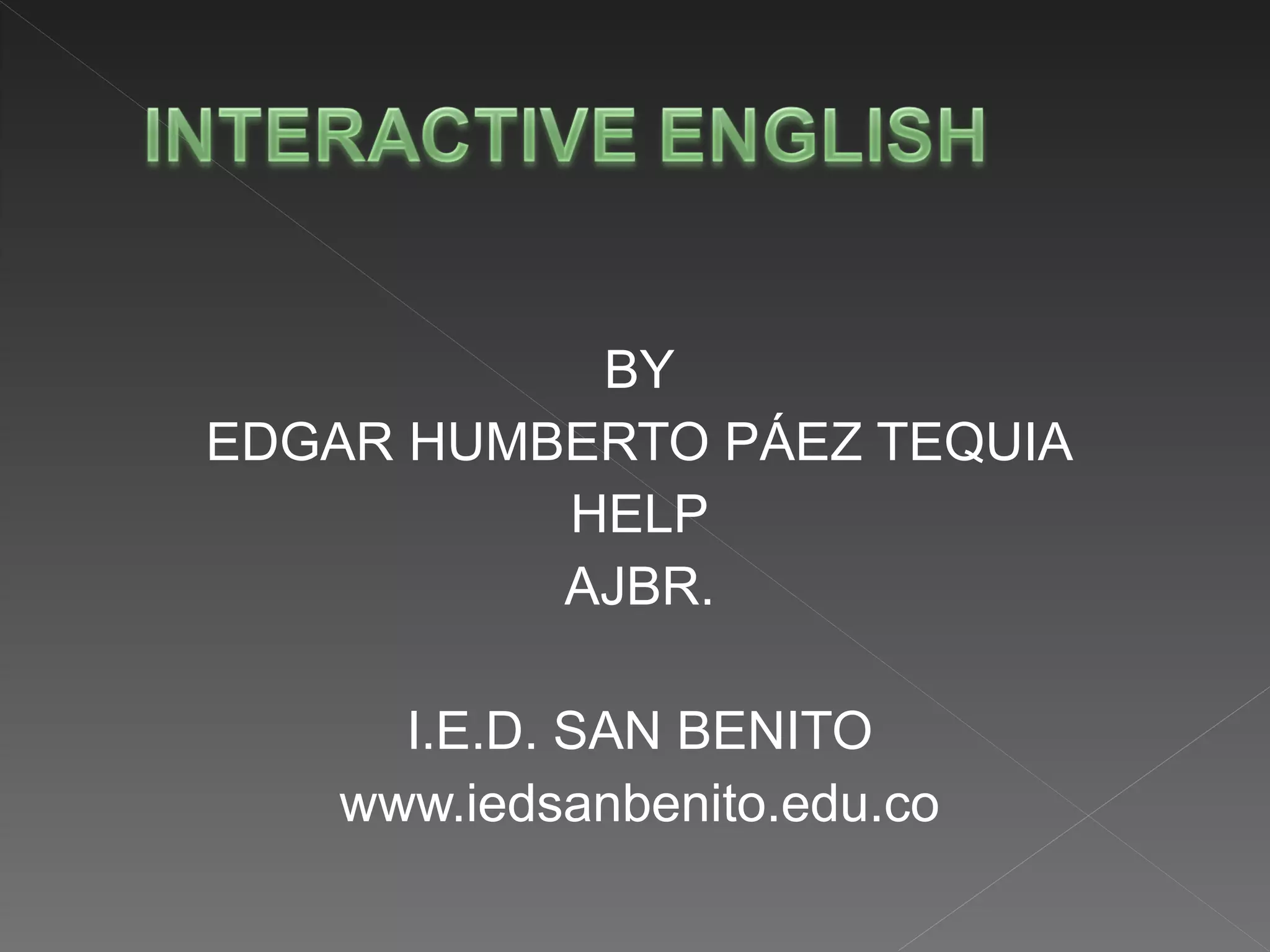 BY EDGAR HUMBERTO PÁEZ TEQUIA HELP AJBR. I.E.D. SAN BENITO www.iedsanbenito.edu.co 