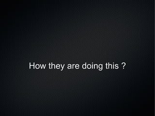 How they are doing this ? 