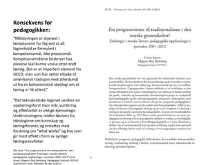 Konsekvens for
pedagogikken:
”Målstyringen er skjerpet i
læreplanene for fag ved at alt
faginnhold er formulert i
kompetansemål, ikke prosessmål.
Kompetansemålene beskriver hva
elevene skal kunne utvise etter endt
læring. Det er et importert element fra
OECD, men som har røtter tilbake til
amerikansk tradisjon med atferdsmål
ut fra en behavioristisk ideologi om at
læring er lik atferd.”
”Det teknokratiske regimet utvikler en
opplæringsform hvor mål, vurdering
og effektivitet er viktige kjennetegn.
Undervisningens midler løsrives fra
ideologiene om kunnskap og
læringsformer, og erstattes med
forskning om ”what works” og hva som
gir mest effekt i form av synlige
læringsresultater.
Alle sitat: ”Fra progressivisme til tradisjonalisme i den
norske grunnskolen? Endringer i norske læreres
pedagogiske oppfatninger i perioden 2001–2012” Gunn
Imsen, Magnus Rye Ramberg, Pedagogisk institutt (NTNU)
SOSIOLOGI I DAG, ÅRGANG 44, NR. 4/2014.
Simon Malkenes 06.02.2020
 