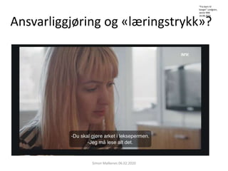 Ansvarliggjøring og «læringstrykk»?
Simon Malkenes 06.02.2020
”Fra barn til
borger” Lindgren,
Janne NRK
16.08.2016
 