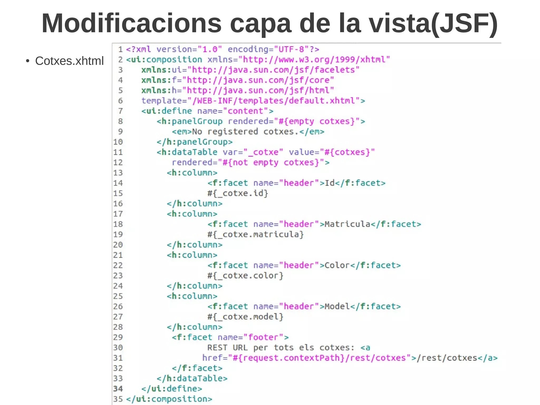 Modificacions capa de la vista(JSF)
●   Cotxes.xhtml
 