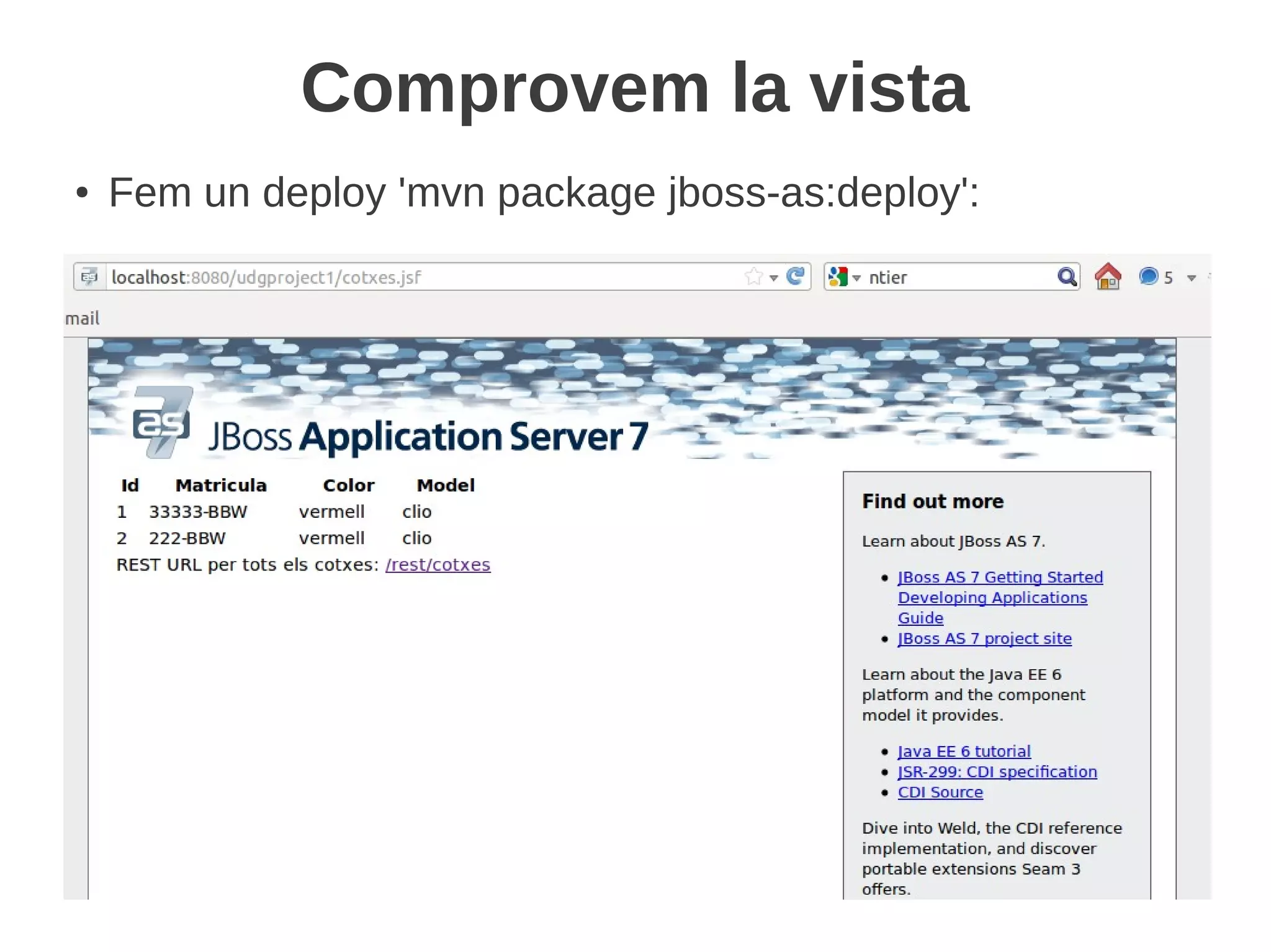 Comprovem la vista
●   Fem un deploy 'mvn package jboss-as:deploy':
 