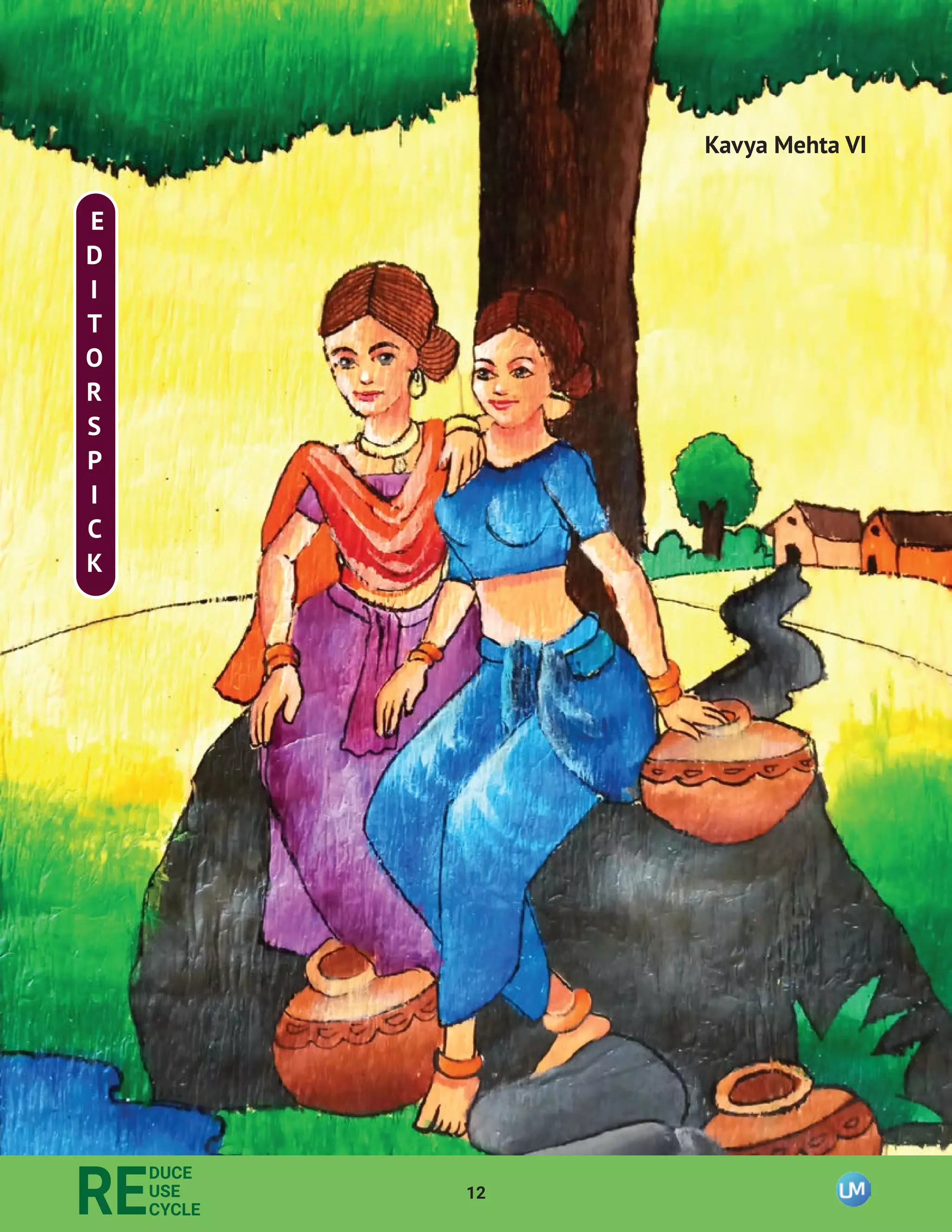 12
RE
DUCE
USE
CYCLE
Kavya Mehta VI
E
D
I
T
O
R
S
P
I
C
K
 