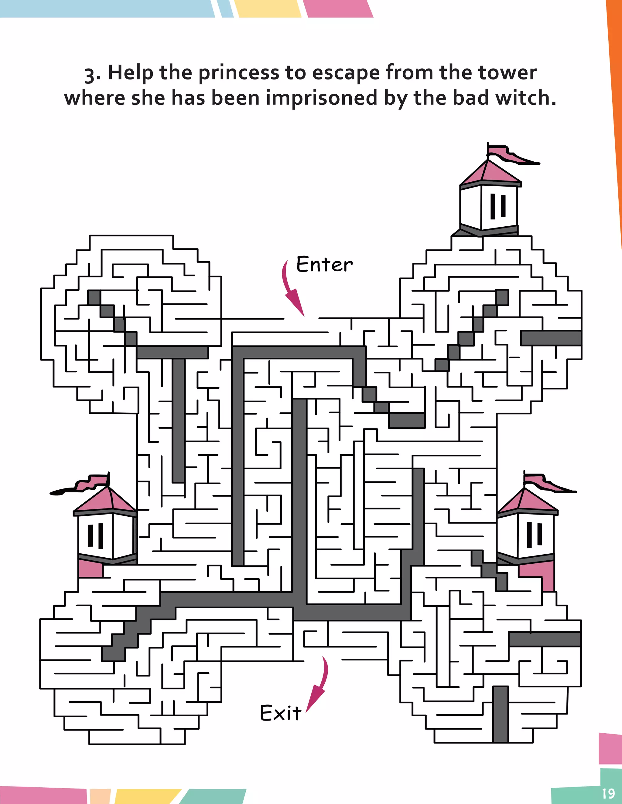 19
3. Help the princess to escape from the tower
where she has been imprisoned by the bad witch.
 