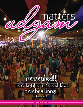 OCTOBER 2016
udgammatters
Revealed!!!
The Truth Behind The
Celebrations...
Page : 10, 11
 