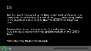 Q5
The first plant mentioned in the Bible in the Book of Genesis, it is
mentioned in the context of a leaf of the _____ tr...
