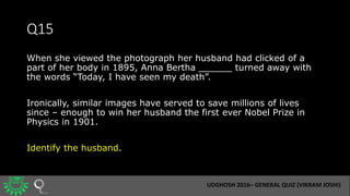 Q15
When she viewed the photograph her husband had clicked of a
part of her body in 1895, Anna Bertha ______ turned away w...