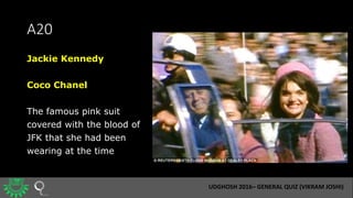 A20
Jackie Kennedy
Coco Chanel
The famous pink suit
covered with the blood of
JFK that she had been
wearing at the time
UD...
