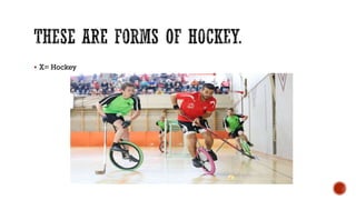  X= Hockey
 