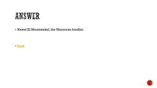  Nawal El Moutawakel,the Moroccan hurdler.
 Back
 