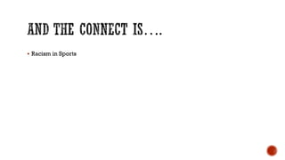  Racism in Sports
 
